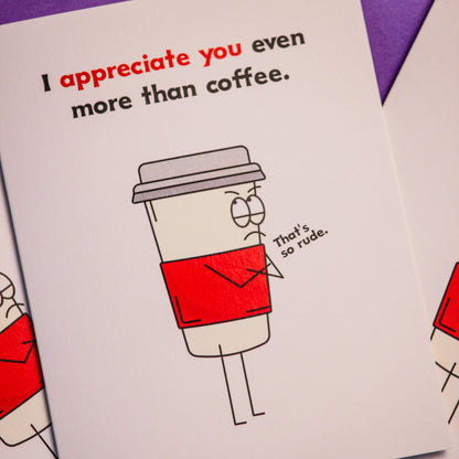 I Appreciate You Even More Than Coffee Greeting Card